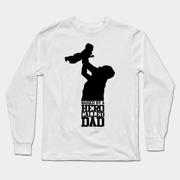 Raised By A Hero Called Dad Fathers Day Design and Typography Long Sleeve T-Shirt by Mustapha Sani Muhammad